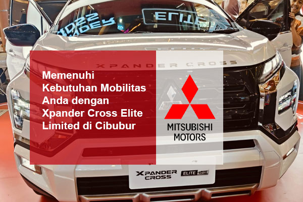 Memenuhi Kebutuhan Mobilitas Anda dengan Xpander Cross Elite Limited di Cibubur Memenuhi Kebutuhan Mobilitas Anda dengan Xpander Cross Elite Limited di Cibubur