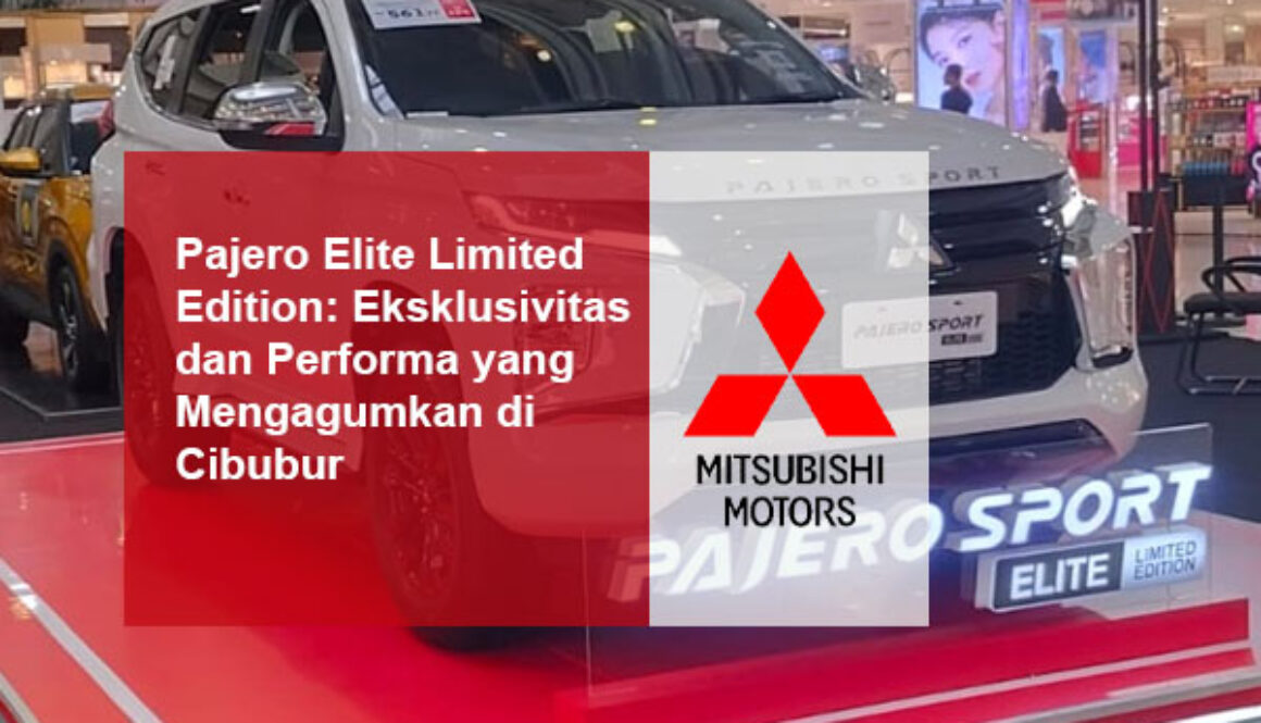 Pajero Elite Limited Edition Eksklusivitas dan Performa yang Mengagumkan di Cibubur